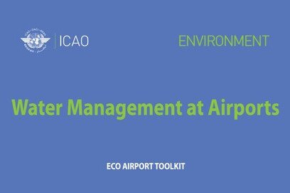 ICAO has released a publication focusing on water management at airports to provide states with practical information on green airport planning and design. 